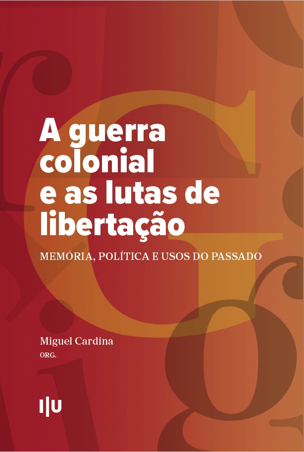 «A guerra colonial e as lutas de libertação: Memória, política e usos do passado». Organização: Miguel Cardina