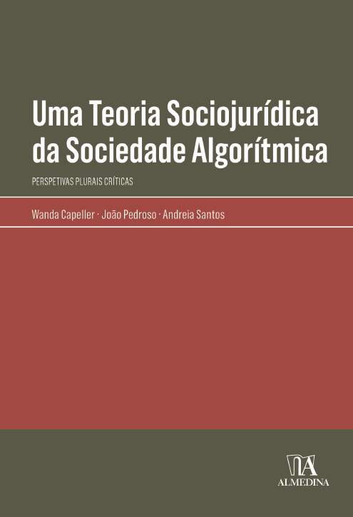 &laquo;Uma Teoria Sociojur&iacute;dica da Sociedade Algor&iacute;tmica - Perspetivas Plurais Cr&iacute;ticas&raquo; by Wanda Capeller, Jo&atilde;o Pedroso and Andreia Santos
