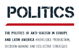 The politics of anti-racism in Europe and Latin America:
knowledge production, decision-making and collective struggles